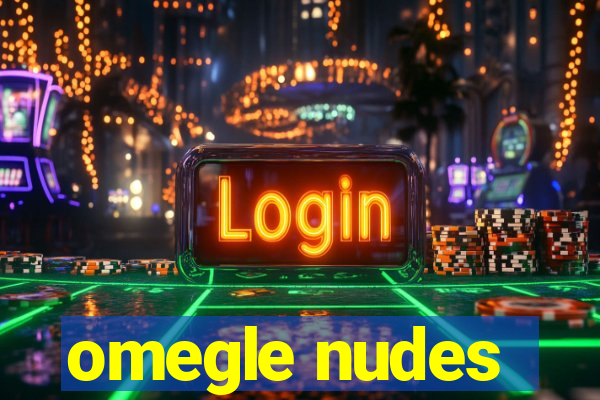 omegle nudes